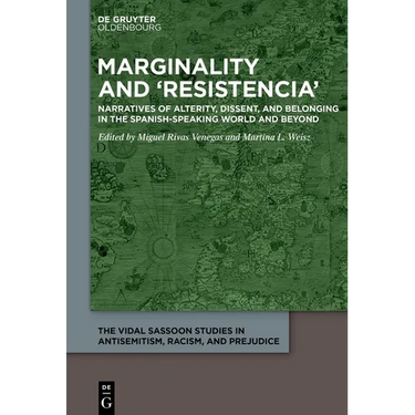 Marginality and 'Resistencia': Narratives of Alterity, Dissent, and Belonging in the Spanish-Speaking World and Beyond