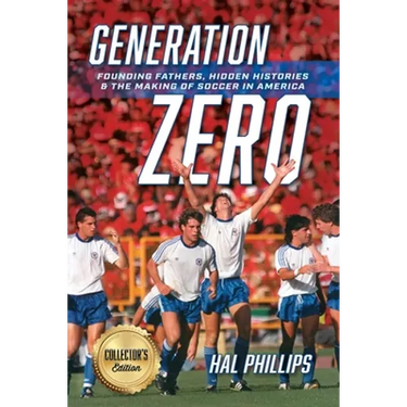 Generation Zero: Founding Fathers, Hidden Histories & the Making of Soccer in America (Collector's Edition)
