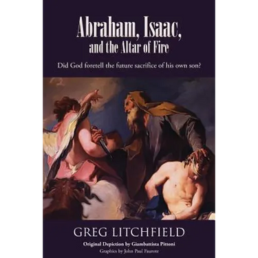 Abraham, Isaac, and the Altar of Fire: Did God foretell the future sacrifice of his own son?