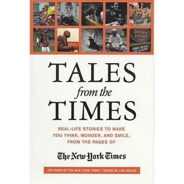 Tales from the Times: Real-Life Stories to Make You Think, Wonder, and Smile, from the Pages of the New York Times