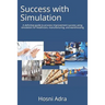 Success with Simulation: A Definitive Guide to Process Improvement Success Using Simulation for Healthcare, Manufacturing, and Warehousing