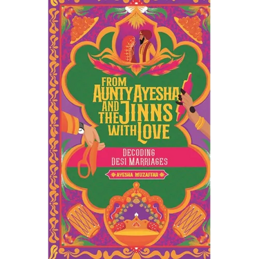 From Aunty Ayesha And The Jinns With Love: Decoding Desi Marriages