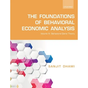 The Foundations of Behavioral Economic Analysis: Volume IV: Behavioral Game Theory