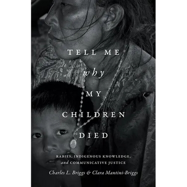 Tell Me Why My Children Died: Rabies, Indigenous Knowledge, and Communicative Justice