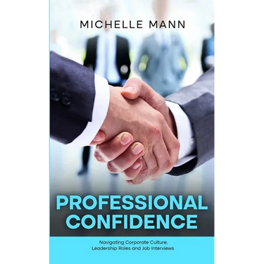 Professional Confidence: Navigating Corporate Culture, Leadership Roles and Job Interviews