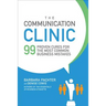 The Communication Clinic: 99 Proven Cures for the Most Common Business Mistakes