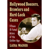 Hollywood Boozers, Brawlers and Hard-Luck Cases: Fifteen Ill-Fated Actors of the Golden Age