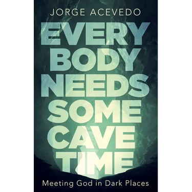 Everybody Needs Some Cave Time: Meeting God in Dark Places