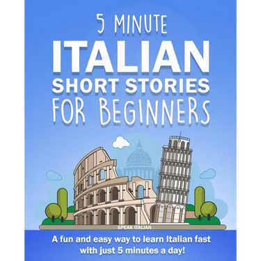 5 Minute Italian Short Stories for Beginners: A fun and easy way to learn Italian fast with just 5 minutes a day!