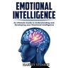 Emotional Intelligence: Build Self Confidence, Improve Interpersonal Connection, Control your Emotions, Become a Leader, Be loved, EQ Mastery,