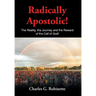 Radically Apostolic: The Reality, the Journey, and the Reward of the Call of God!
