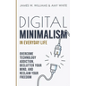 Digital Minimalism in Everyday Life: Overcome Technology Addiction, Declutter Your Mind, and Reclaim Your Freedom (Mindfulness and Minimalism)