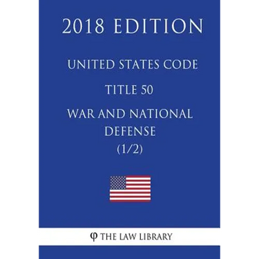 United States Code - Title 50 - War and National Defense (1/2) (2018 Edition)