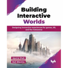 Building Interactive Worlds: Designing immersive experiences for games, XR, and the metaverse (English Edition)