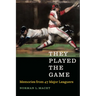 They Played the Game: Memories from 47 Major Leaguers