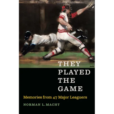 They Played the Game: Memories from 47 Major Leaguers