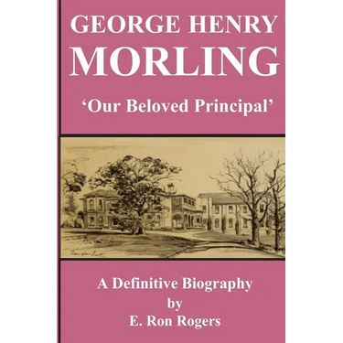 GEORGE HENRY MORLING 'Our Beloved Principal'