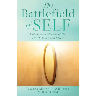 The Battlefield of Self: Coping with Matters of the Heart, Mind, and Spirit