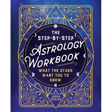 The Step-By-Step Astrology Workbook: What the Stars Want You to Know