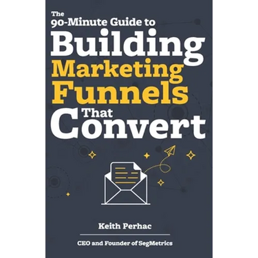 The 90-Minute Guide to Building Marketing Funnels That Convert