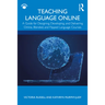 Teaching Language Online: A Guide for Designing, Developing, and Delivering Online, Blended, and Flipped Language Courses