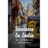 Business In India: How To Do Business And Become Successful: Understand Indian Culture To Do Business