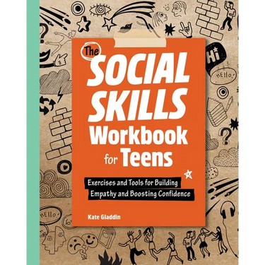 The Social Skills Workbook for Teens: Exercises and Tools for Building Empathy and Boosting Confidence