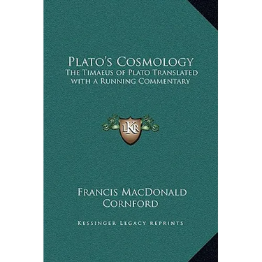Plato's Cosmology: The Timaeus of Plato Translated with a Running Commentary