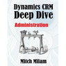 Dynamics CRM Deep Dive: Administration
