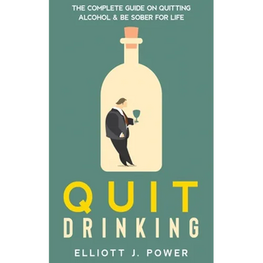 Quit Drinking: The Complete Guide on Quitting Alcohol and Be Sober For Life