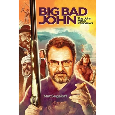 Big Bad John: The John Milius Interviews