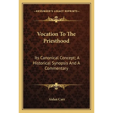 Vocation To The Priesthood: Its Canonical Concept; A Historical Synopsis And A Commentary