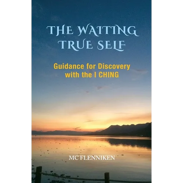 The Waiting True Self: Guidance for Discovery with the I Ching