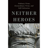 Neither Heroes Nor Saints: Ordinary Virtue, Extraordinary Virtue, and Self-Cultivation