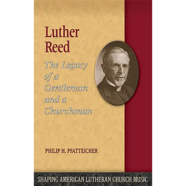Luther Reed: The Legacy of a Gentleman and a Churchman