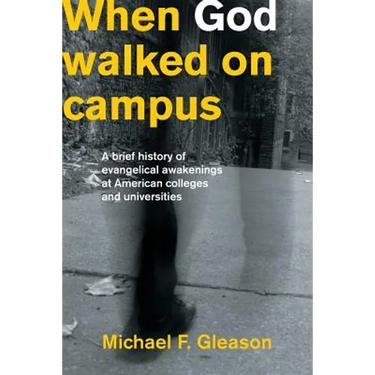 When God Walked on Campus: A Brief History of Evangelical Awakenings at American Colleges and Universities