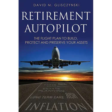 Retirement Autopilot: The Flight Plan to Build, Protect, and Preserve Your Assets