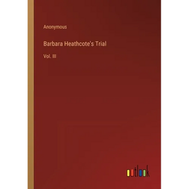 Barbara Heathcote's Trial: Vol. III
