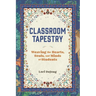 Classroom Tapestry: Weaving the Hearts, Souls, and Minds of Students