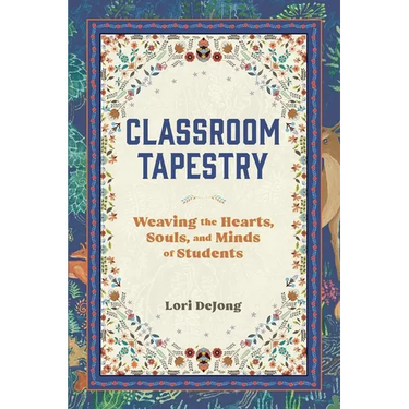 Classroom Tapestry: Weaving the Hearts, Souls, and Minds of Students
