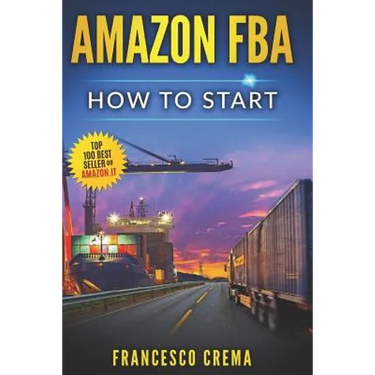 Amazon Fba: How to Start Selling on Amazon with Fba Warehouse, Complete Guide for Beginners and Dummies, Handbook to Earn with Ama