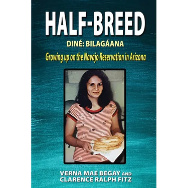 Half-Breed: Diné Bilagáana Growing up on the Navajo Reservation in Arizona