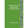 Things as they are Mission work in Southern India