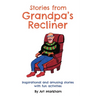 Stories from Grandpa's Recliner: Inspirational and amusing stories with fun activities