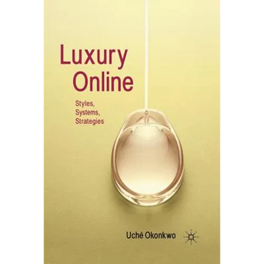 Luxury Online: Styles, Systems, Strategies