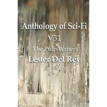 Anthology of Sci-Fi V31, the Pulp Writers - Lester del Rey