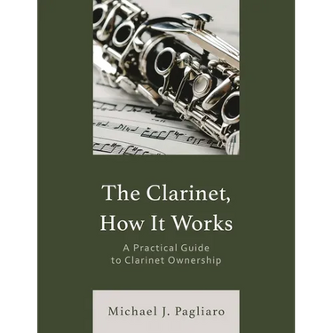 The Clarinet, How It Works: A Practical Guide to Clarinet Ownership