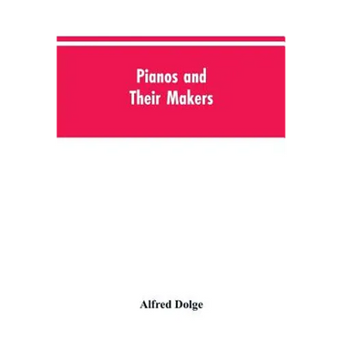 Pianos and their makers