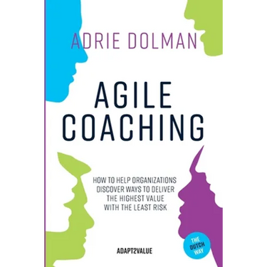 Agile Coaching, the Dutch way: How to help organizations discover ways to deliver the highest value in the shortest time and with the least risk