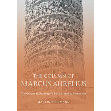 The Column of Marcus Aurelius: The Genesis & Meaning of a Roman Imperial Monument